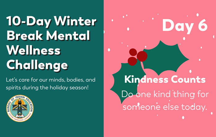 Graphic for a “10-Day Winter Break Mental Wellness Challenge,” Day 6, reading “Kindness Counts—Do one kind thing for someone else today,” with holiday-themed colors and holly.